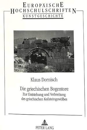 Seller image for Die griechischen Bogentore : zur Entstehung und Verbreitung des griechischen Keilsteingewlbes. for sale by Antiquariat Berghammer