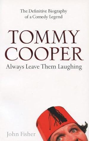 Seller image for Tommy Cooper: Always Leave Them Laughing: The Definitive Biography of a Comedy Legend for sale by WeBuyBooks