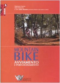 Bild des Verkufers fr Mountain bike: avviamento e perfezionamento. Ediz. illustrata zum Verkauf von Libreria sottomarina - Studio Bibliografico