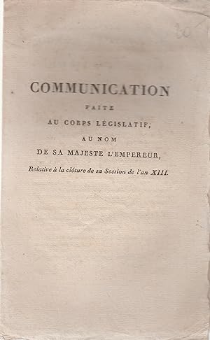 Seller image for Communication faite au nom de sa Majest l'empereur et roi. Discours prononc par M. le Cte Regnaud de Saint-Jean-d'Angely, pour la clture de la session de l'anne 1813. Sance du 25 mars 1813. for sale by PRISCA