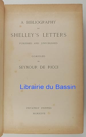 A Bibliography of Shelley's letters published and unpublished