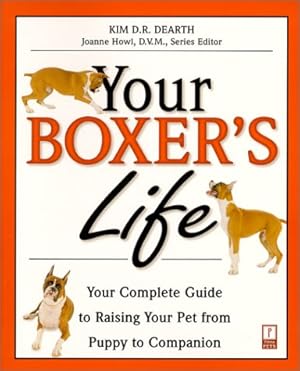 Bild des Verkufers fr Your Boxer's Life: Your Complete Guide to Raising Your Pet from Puppy to Companion (Solid Information Pet Owners Can Trust) zum Verkauf von WeBuyBooks