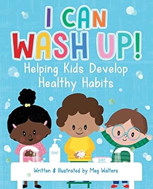 Seller image for I Can Wash Up!: Helping Kids Develop Healthy Habits for sale by Reliant Bookstore