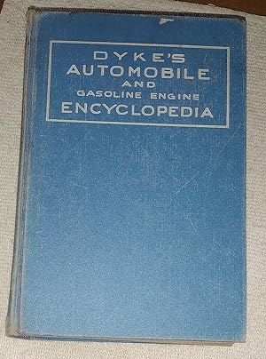 Dyke's Automobile and Gasoline Engine Encyclopedia: The Elementary Principles, Construction, Oper...