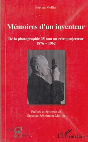 Mémoires d'un inventeur - de la photographie 35mm au rétrprojecteur 1876-1962