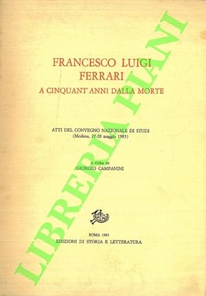 Francesco Luigi Ferrari a cinquant'anni dalla morte. Atti del Convegno nazionale di studi (Modena...