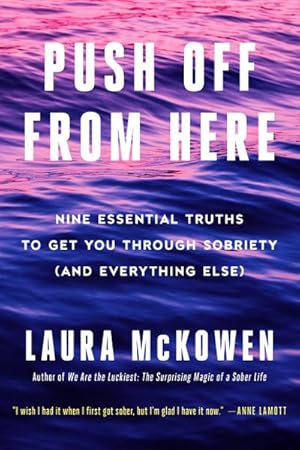 Bild des Verkufers fr Push Off from Here: Nine Essential Truths to Get You Through Sobriety (and Everything Else) zum Verkauf von AHA-BUCH GmbH