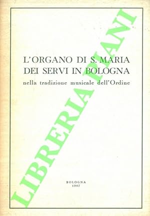 Bild des Verkufers fr L'organo di Santa Maria dei Servi in Bologna nella tradizione musicale dell'Ordine. zum Verkauf von Libreria Piani