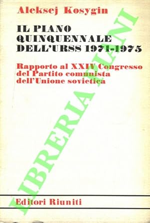 Il piano quinquennale dell'URSS 1971-1975. Rapporto al XXIV Congresso del Partito Comunista dell'...