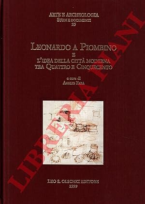 Bild des Verkufers fr Leonardo a Piombino e l'idea della citt moderna tra Quattro e Cinquecento. zum Verkauf von Libreria Piani