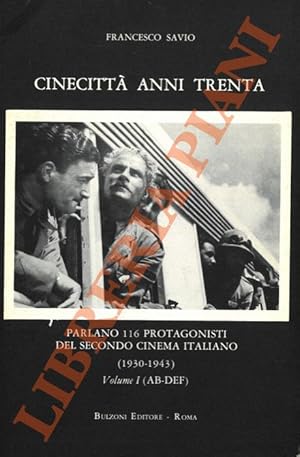 Cinecittà anni Trenta. Parlano 116 protagonisti del secondo cinema italiano (1930-1943). Volume I...