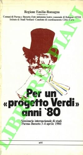 Per un "progetto Verdi" anni '80. Seminario internazionale di studi Parma-Busseto 3-4 aprile 1980...