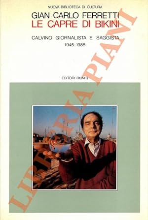 Le capre di Bikini. Calvino giornalista e saggista. 1945-1985.