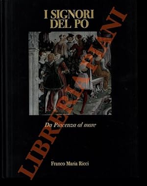 I Signori del Po. Volume II: Da Piacenza al mare.