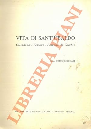 Bild des Verkufers fr Vita di Sant'Ubaldo. Cittadino - Vescovo - Patrono di Gubbio. zum Verkauf von Libreria Piani