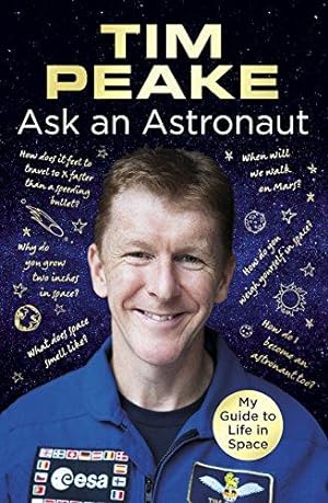 Imagen del vendedor de Ask an Astronaut: My Guide to Life in Space (Official Tim Peake Book) a la venta por WeBuyBooks