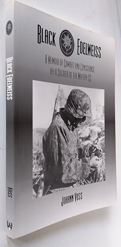 Black Edelweiss: A Memoir of Combat and Conscience by a Soldier of the Waffen-SS