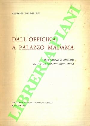 Dall'officina a Palazzo Madama. Battaglie e ricordi di un artigiano socialista.