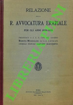 Relazione sulla R. Avvocatura erariale per gli anni 1926-1929 Presentata a S. E. il capo del gove...