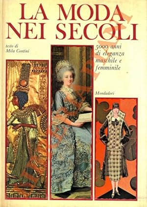 La moda nei secoli. 5000 anni di eleganza maschile e femminile.