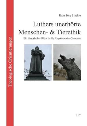 Seller image for Luthers unerhrte Menschen- & Tierethik : Ein historischer Blick in die Abgrnde des Glaubens for sale by AHA-BUCH GmbH