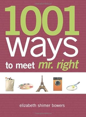 Imagen del vendedor de 1001 Places to Meet Mr. Right: The Perfect Man is Out There Just Waiting to be Found! a la venta por WeBuyBooks