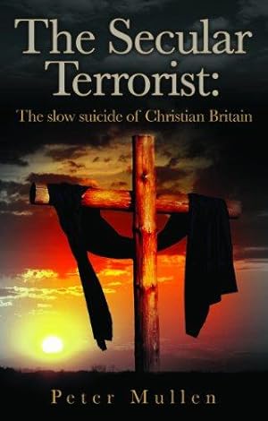 Bild des Verkufers fr The Secular Terrorist: The Slow Suicide of Christian Britain zum Verkauf von WeBuyBooks