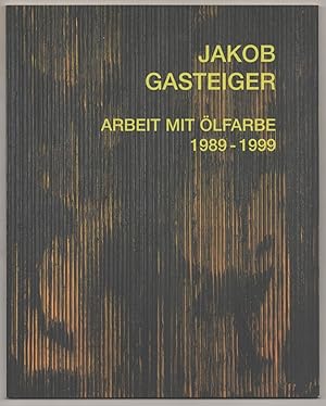 Seller image for Jakob Gasteiger: Arbeit Mit Olfarbe 1989 - 1999 for sale by Jeff Hirsch Books, ABAA