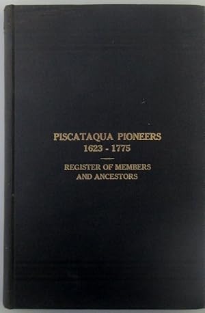 Piscataqua Pioneers 1623-1775. Register of Members and Ancestors