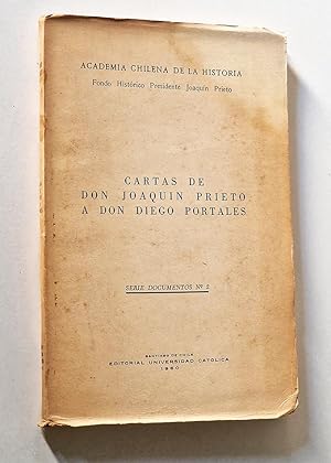 CARTAS DE DON JOAQUÍN PRIETO A DON DIEGO PORTALES series documentos 2