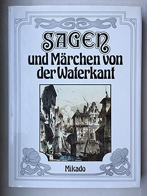 Sagen und Märchen von der Waterkant: Zur Erhaltung und Erinnerung gesammelt, bearbeitet und herau...