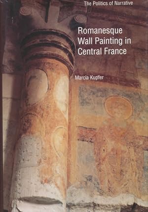Romanesque wall painting in central France : the politics of narrative Yale Publications in the H...