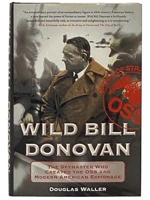 Seller image for Wild Bill Donovan: The Spymaster Who Created the OSS and Modern American Espionage for sale by Yesterday's Muse, ABAA, ILAB, IOBA