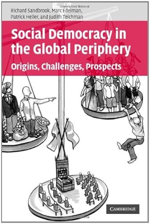 Seller image for Social Democracy in the Global Periphery: Origins, Challenges, Prospects by Sandbrook, Richard, Edelman, Marc, Heller, Patrick, Teichman, Judith [Hardcover ] for sale by booksXpress