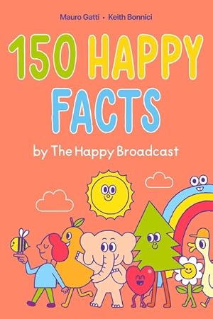 Bild des Verkufers fr 150 Happy Facts by the Happy Broadcast zum Verkauf von GreatBookPricesUK