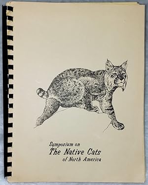 Seller image for Proceedings of a Symposium on the Native Cats of North America, Their Status and Management (Held in conjunction with the Thirty-Sixth North American Wildlife and Natural Resources Conference, Portland, Oregon, March 9, 1971) for sale by Lloyd Zimmer, Books and Maps