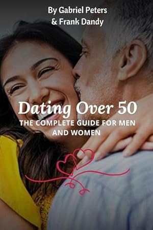 Seller image for Dating Over 50: The Complete Guide for Men and Women (Paperback) for sale by Grand Eagle Retail