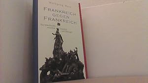 Bild des Verkufers fr Frankreich gegen Frankreich. Die Schriftsteller zwischen Literatur und Ideologie. zum Verkauf von Antiquariat Uwe Berg