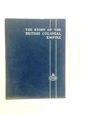 Bild des Verkufers fr The Story of the British Colonial Empire zum Verkauf von World of Rare Books