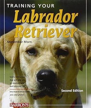 Imagen del vendedor de Training Your Labrador Retriever: 2nd Edition (Training Your Dog) (Training Your Dog Series) a la venta por WeBuyBooks