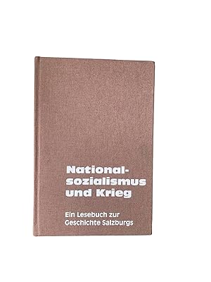 Bild des Verkufers fr NATIONALSOZIALISMUS UND KRIEG. EIN LESEBUCH ZUR GESCHICHTE SALZBURGS. zum Verkauf von Nostalgie Salzburg