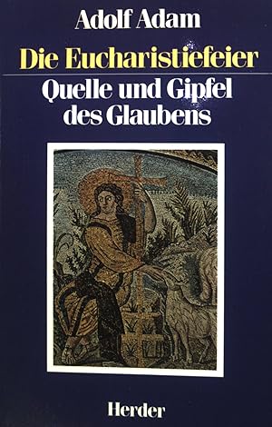 Seller image for Die Eucharistiefeier : Quelle und Gipfel des Glaubens. for sale by books4less (Versandantiquariat Petra Gros GmbH & Co. KG)