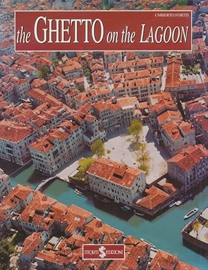 The Ghetto on the Lagoon: A Guide to the History and Art of the Venetian Ghetto (1516-1797)