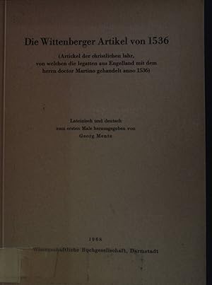 Bild des Verkufers fr Die Wittenberger Artikel von 1536; Artikel der christlichen lahr, von welchen die legatten aus Engelland mit dem herrn doctor Martino gehandelt anno 1536 zum Verkauf von books4less (Versandantiquariat Petra Gros GmbH & Co. KG)