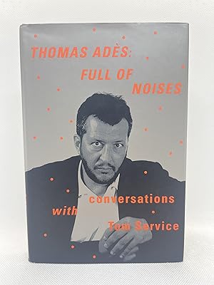 Imagen del vendedor de Thomas Ads: Full of Noises: Conversations with Tom Service (First American Edition) a la venta por Dan Pope Books