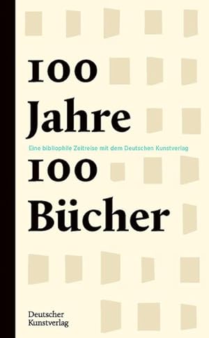 Bild des Verkufers fr 100 Jahre - 100 Bcher : eine bibliophile Zeitreise mit dem Deutschen Kunstverlag. zum Verkauf von Antiquariat Thomas Haker GmbH & Co. KG