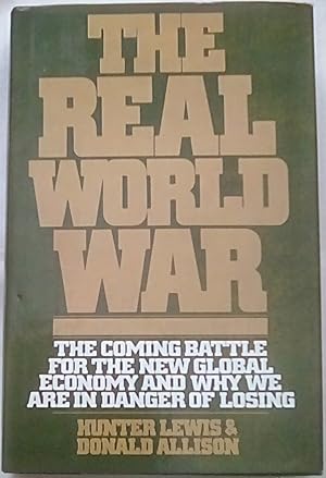 The Real World War: The Coming Battle for the New Global Economy and Why We Are in Danger of Losing