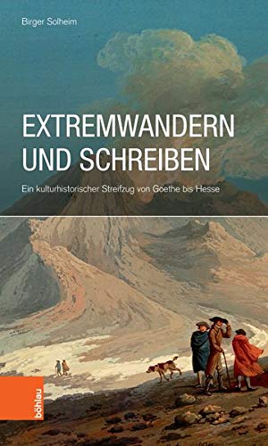 Bild des Verkufers fr Extremwandern und Schreiben : ein kulturhistorischer Streifzug von Goethe bis Hesse. zum Verkauf von Antiquariat Buchkauz