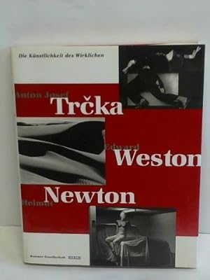 Bild des Verkufers fr Anton Josef Trcka, Edward Weston, Helmut Newton, Die Knstlichkeit des Wirklichen zum Verkauf von Celler Versandantiquariat