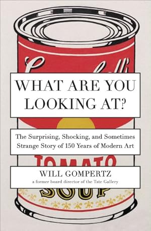 Immagine del venditore per What Are You Looking At? : The Surprising, Shocking, and Sometimes Strange Story of 150 Years of Modern Art venduto da GreatBookPrices